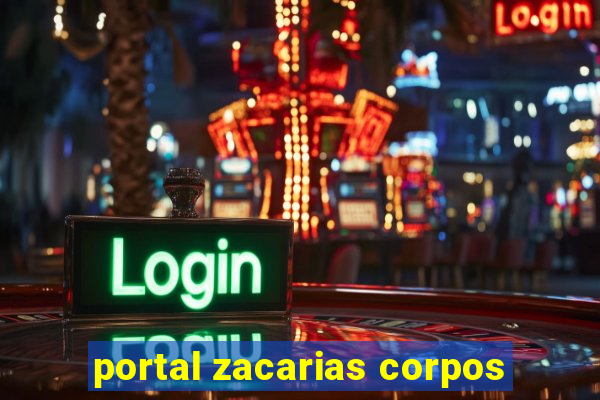 portal zacarias corpos